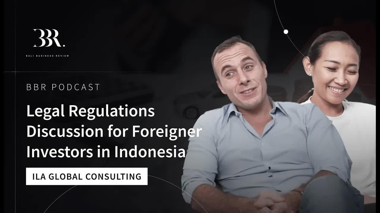 Thumbnail for Legal Regulations Discussion for Foreigner Investors in Indonesia │ ILA Global Consulting